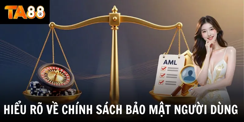 Hiểu rõ về chính sách bảo mật người dùng 