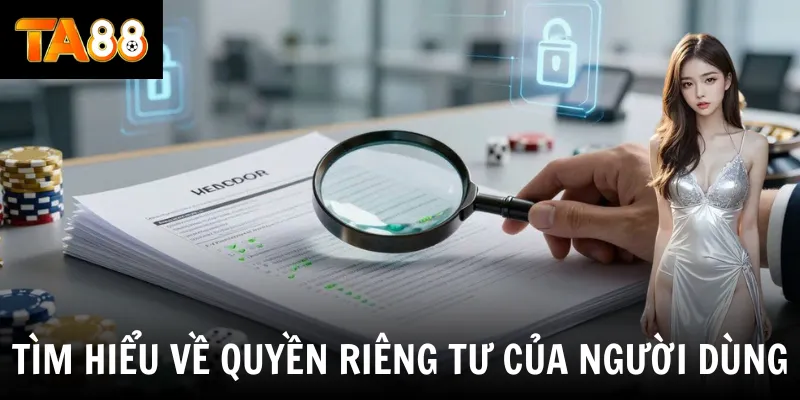 Tìm hiểu về quyền riêng tư của người dùng